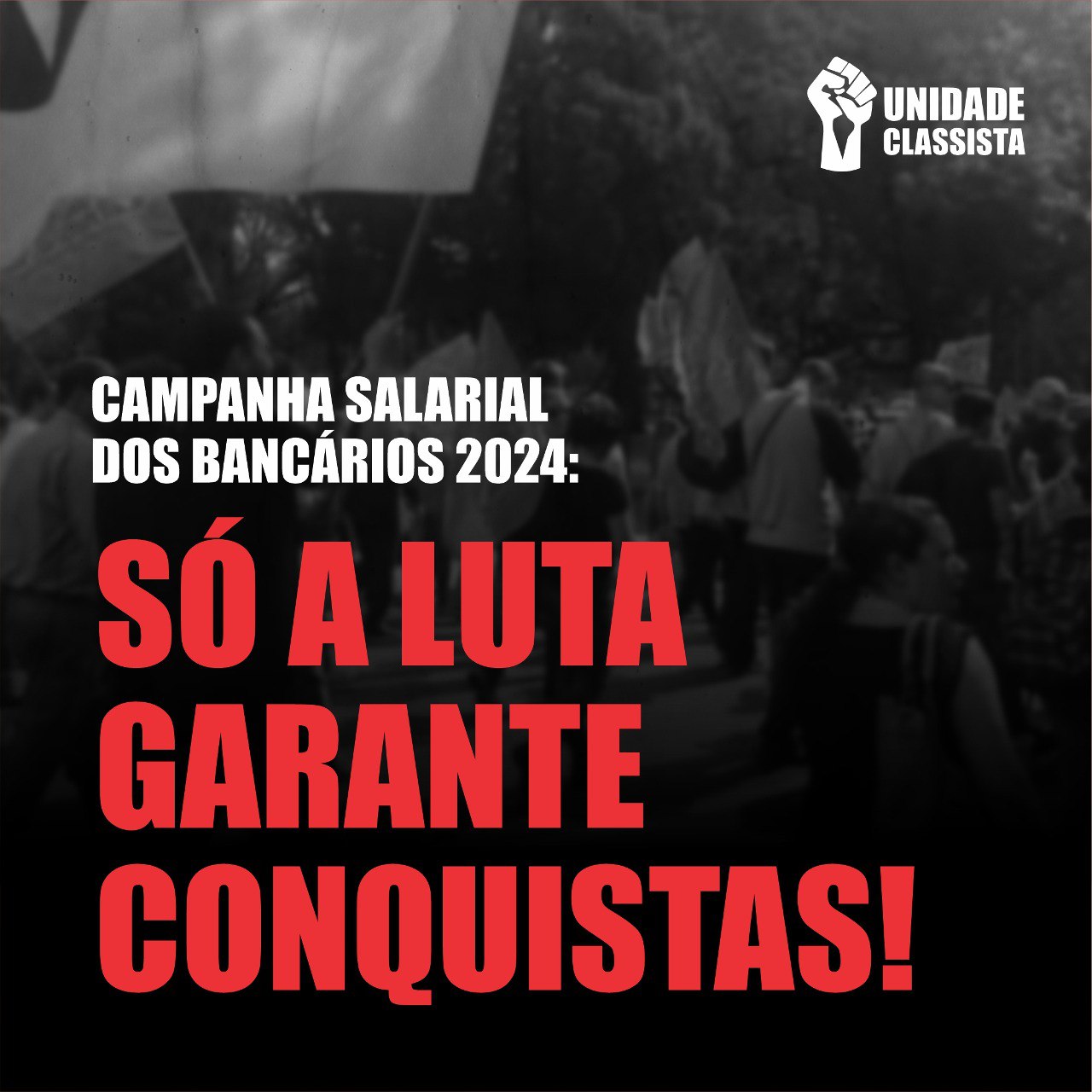CAMPANHA SALARIAL DOS BANCÁRIOS 2O24: SÓ A LUTA GARANTE CONQUISTAS!
