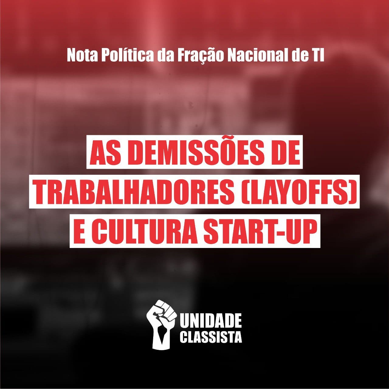 NOTA POLÍTICA SOBRE AS DEMISSÕES DE TRABALHADORES (LAYOFFS) E CULTURA START-UP