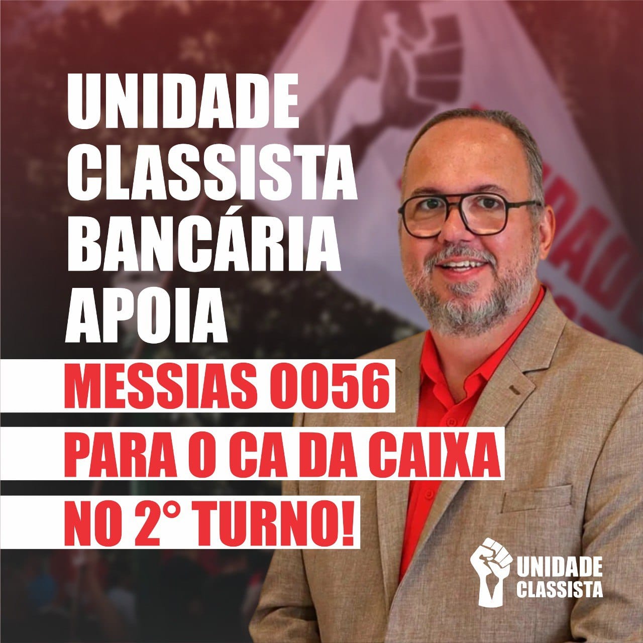 UNIDADE CLASSISTA BANCÁRIA APOIA MESSIAS OO56 PARA O CA DA CAIXA NO 2° TURNO!