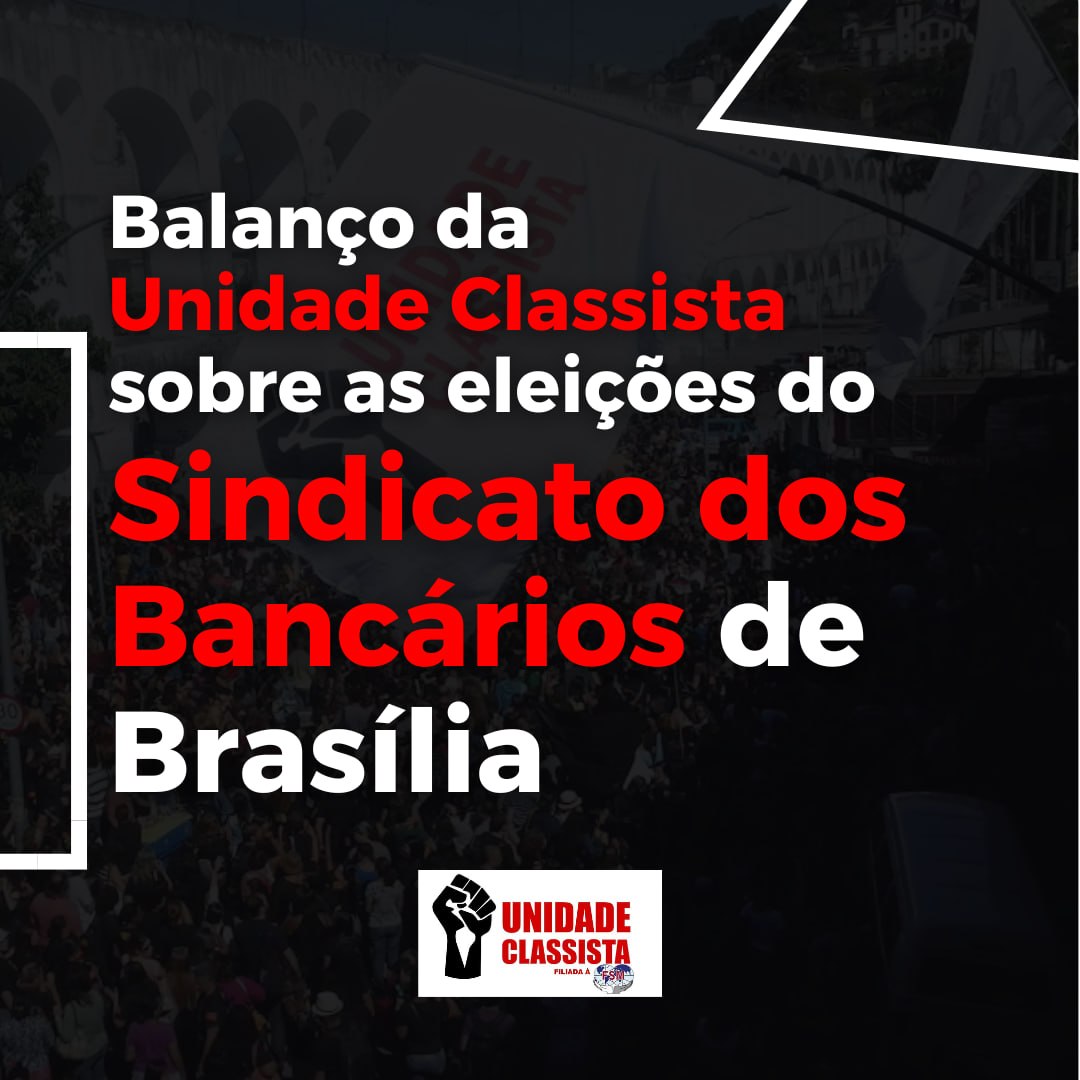 Balanço da Unidade Classista sobre as eleições do Sindicato dos Bancários de Brasília